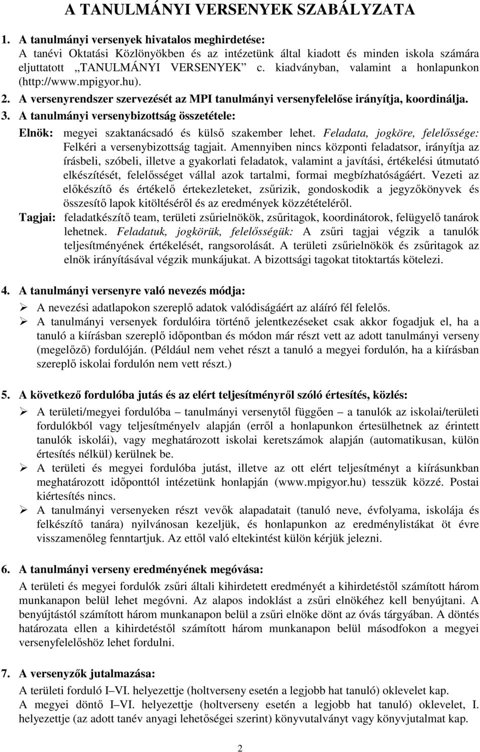 kiadványban, valamint a honlapunkon (http://www.mpigyor.hu). 2. A versenyrendszer szervezését az MPI tanulmányi versenyfelelőse irányítja, koordinálja. 3.