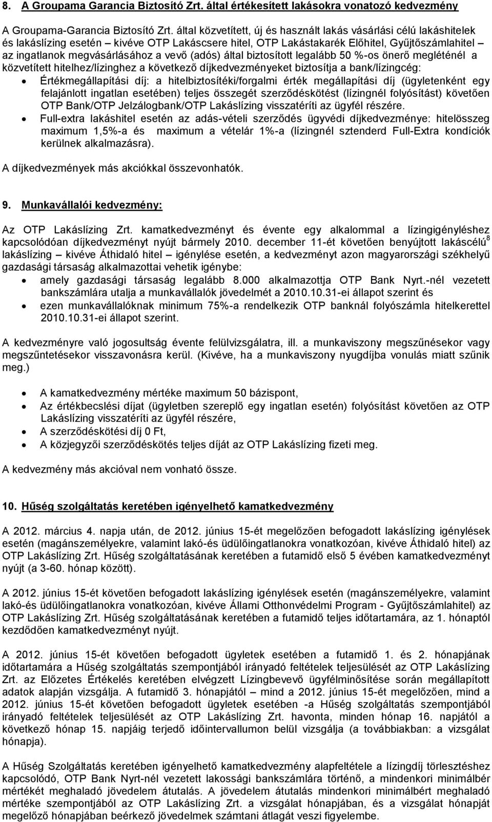 vevő (adós) által biztosított legalább 50 %-os önerő megléténél a közvetített hitelhez/lízinghez a következő díjkedvezményeket biztosítja a bank/lízingcég: Értékmegállapítási díj: a