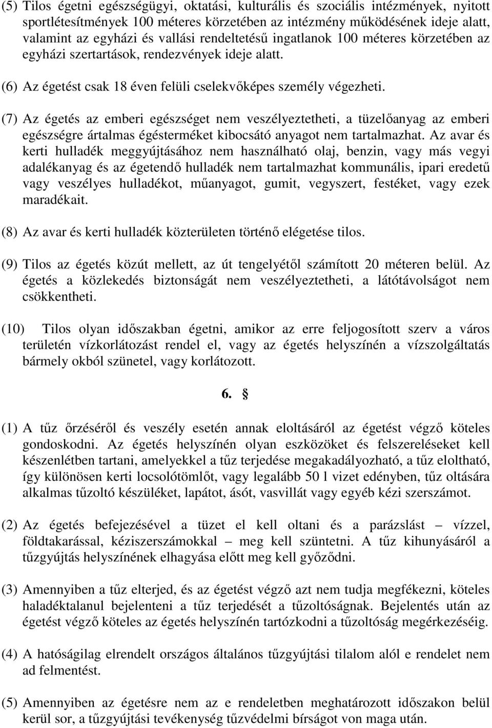 (7) Az égetés az emberi egészséget nem veszélyeztetheti, a tüzelőanyag az emberi egészségre ártalmas égésterméket kibocsátó anyagot nem tartalmazhat.