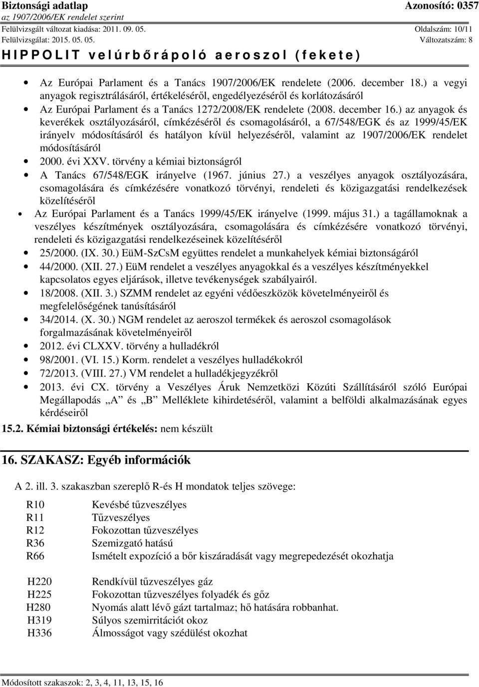 ) az anyagok és keverékek osztályozásáról, címkézéséről és csomagolásáról, a 67/548/EGK és az 1999/45/EK irányelv módosításáról és hatályon kívül helyezéséről, valamint az 1907/2006/EK rendelet