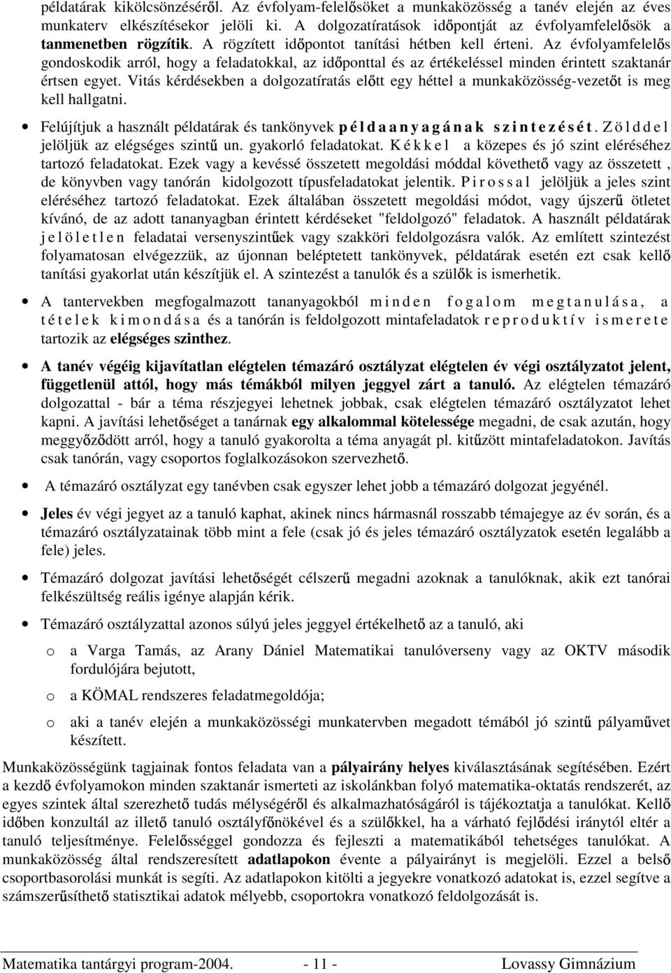 Az évfolyamfelel s gondoskodik arról, hogy a feladatokkal, az id ponttal és az értékeléssel minden érintett szaktanár értsen egyet.