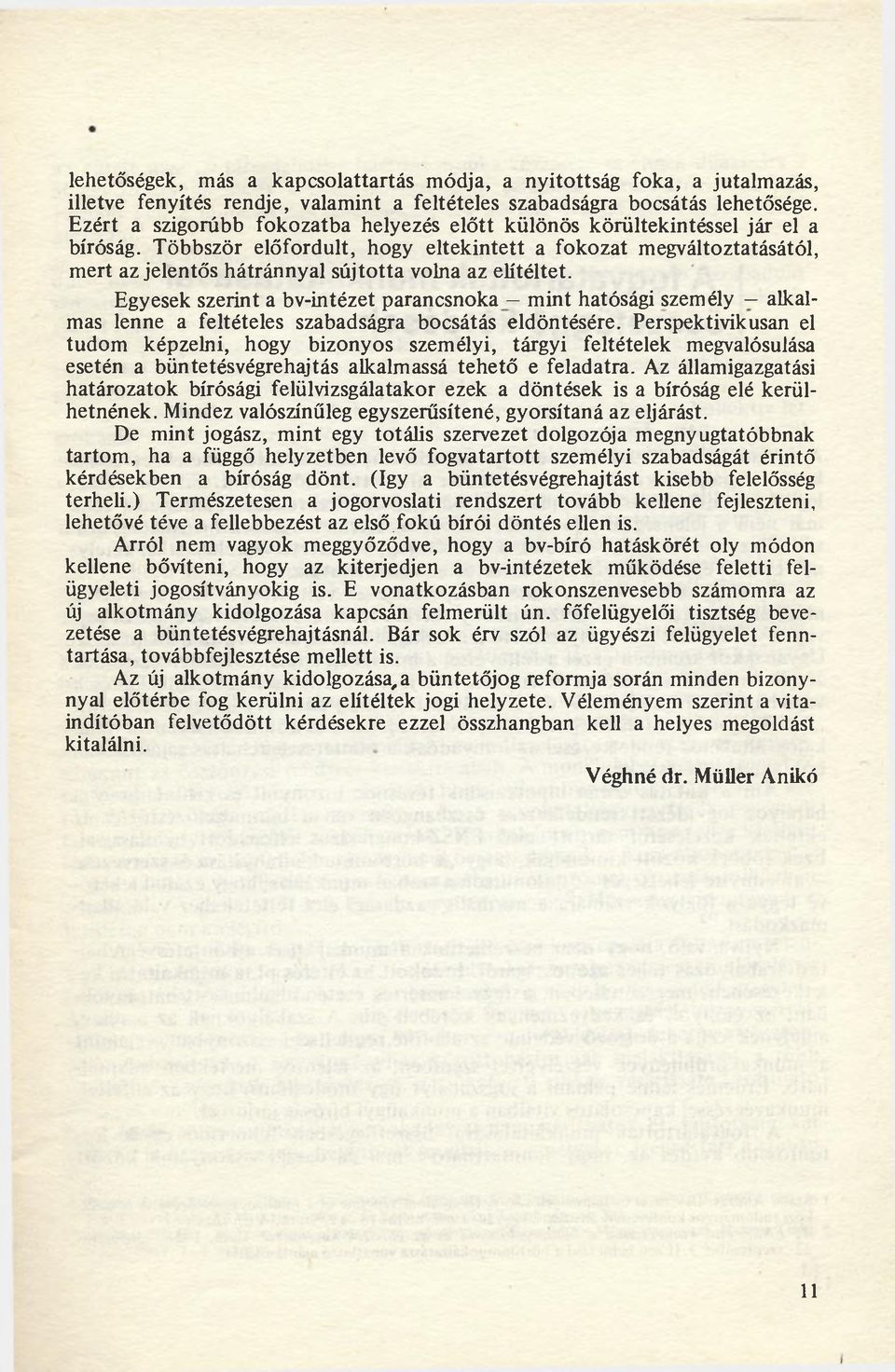 Többször előfordult, hogy eltekintett a fokozat megváltoztatásától, mert az jelentős hátránnyal sújtotta volna az elítéltet.