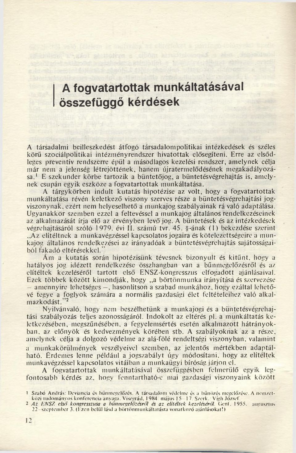 1 E szekunder körbe tartozik a büntetőjog, a büntetésvégrehajtás is, amelynek csupán egyik eszköze a fogvatartottak munkáltatása.