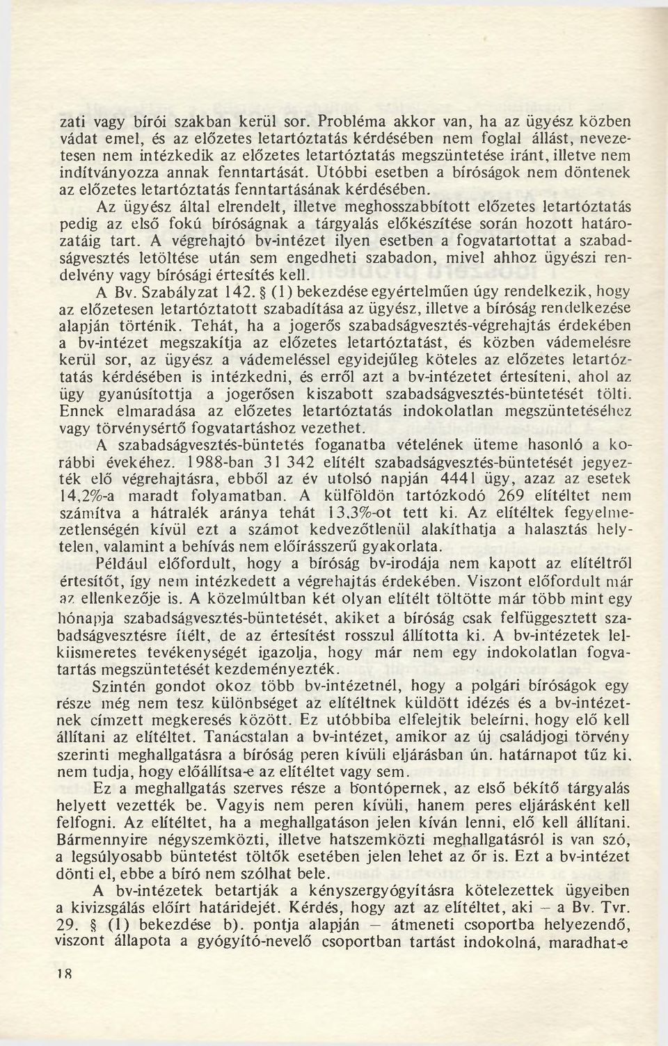 indítványozza annak fenntartását. Utóbbi esetben a bíróságok nem döntenek az előzetes letartóztatás fenntartásának kérdésében.