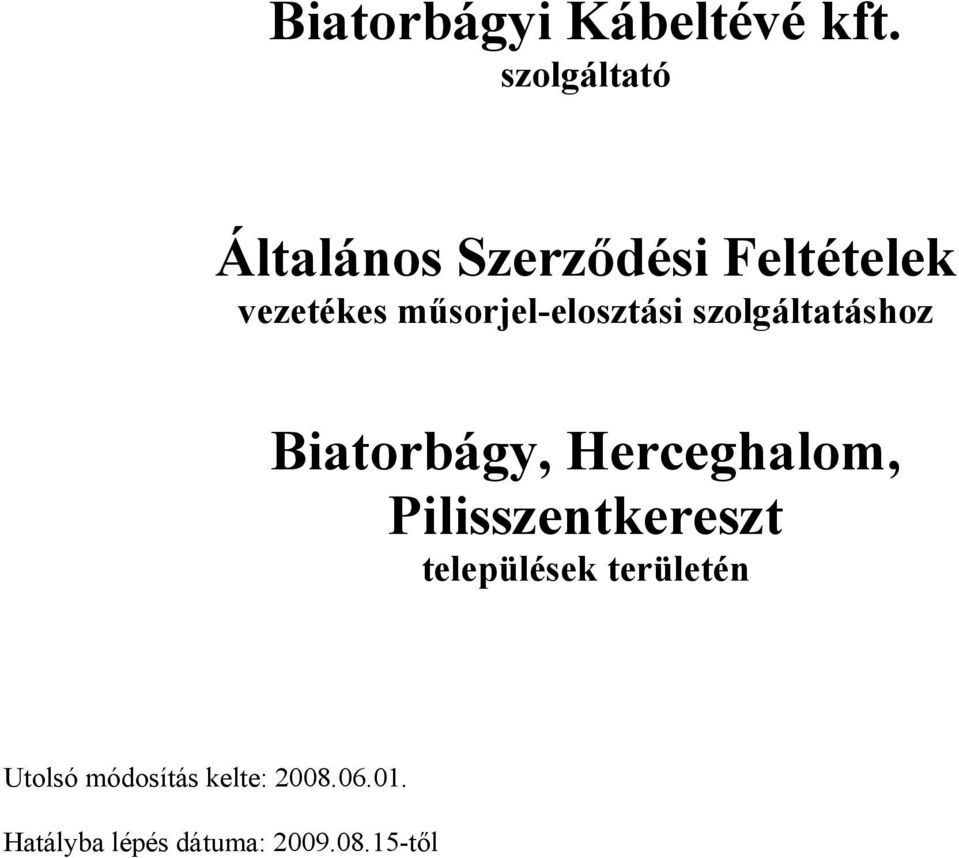 műsorjel-elosztási szolgáltatáshoz Biatorbágy, Herceghalom,