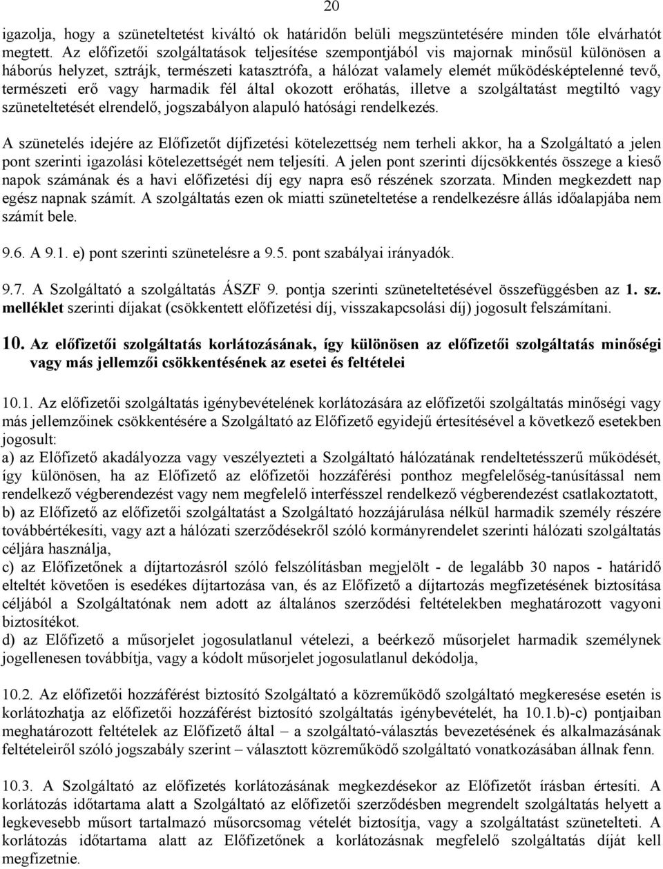 erő vagy harmadik fél által okozott erőhatás, illetve a szolgáltatást megtiltó vagy szüneteltetését elrendelő, jogszabályon alapuló hatósági rendelkezés.