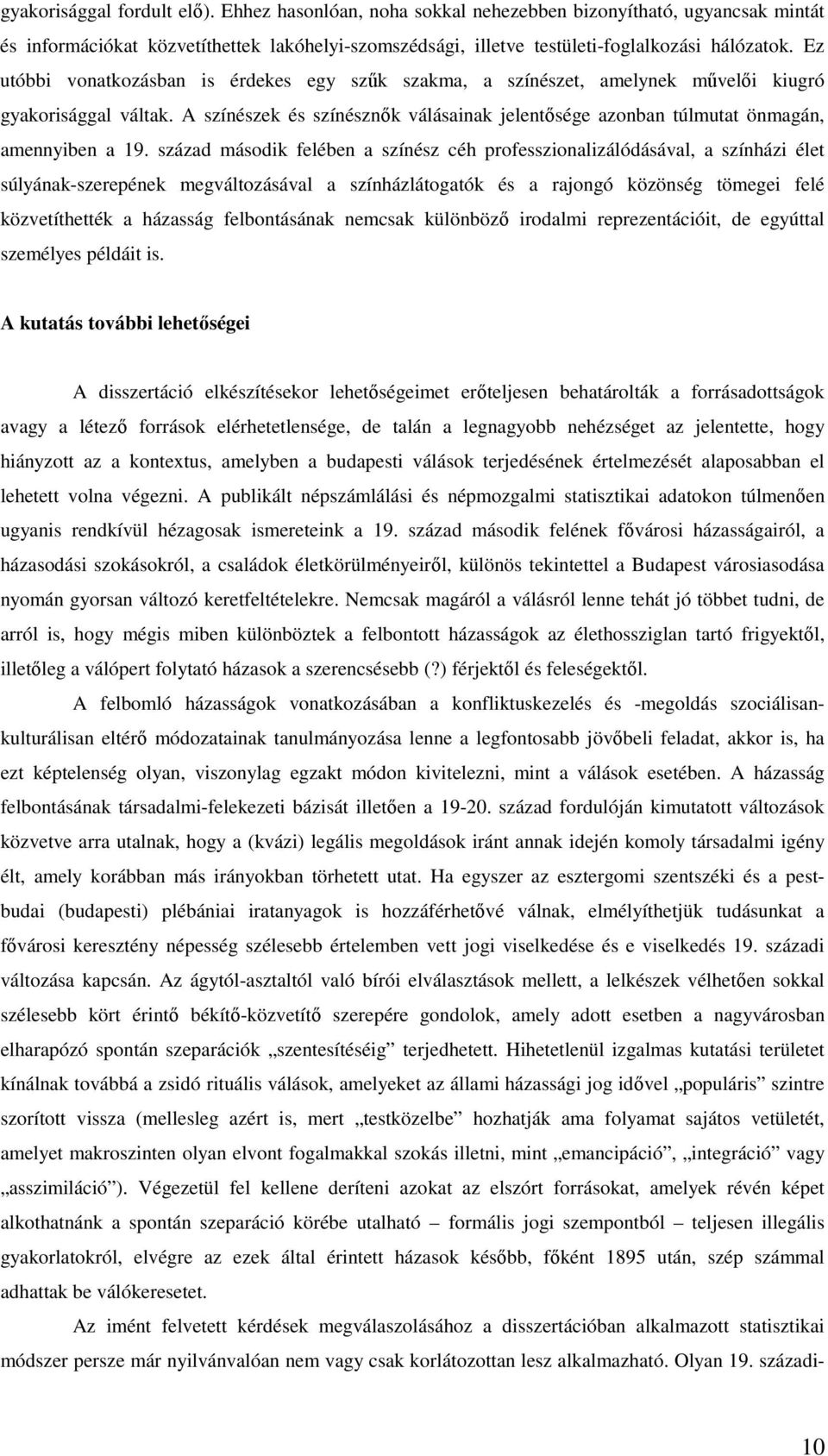 A színészek és színésznők válásainak jelentősége azonban túlmutat önmagán, amennyiben a 19.