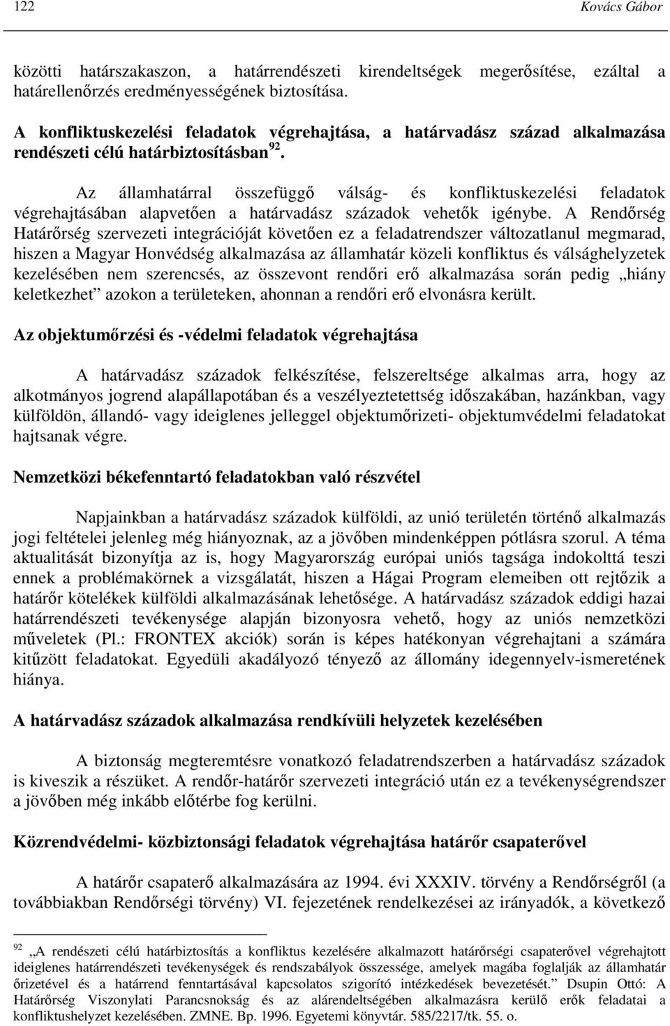 Az államhatárral összefüggı válság- és konfliktuskezelési feladatok végrehajtásában alapvetıen a határvadász századok vehetık igénybe.