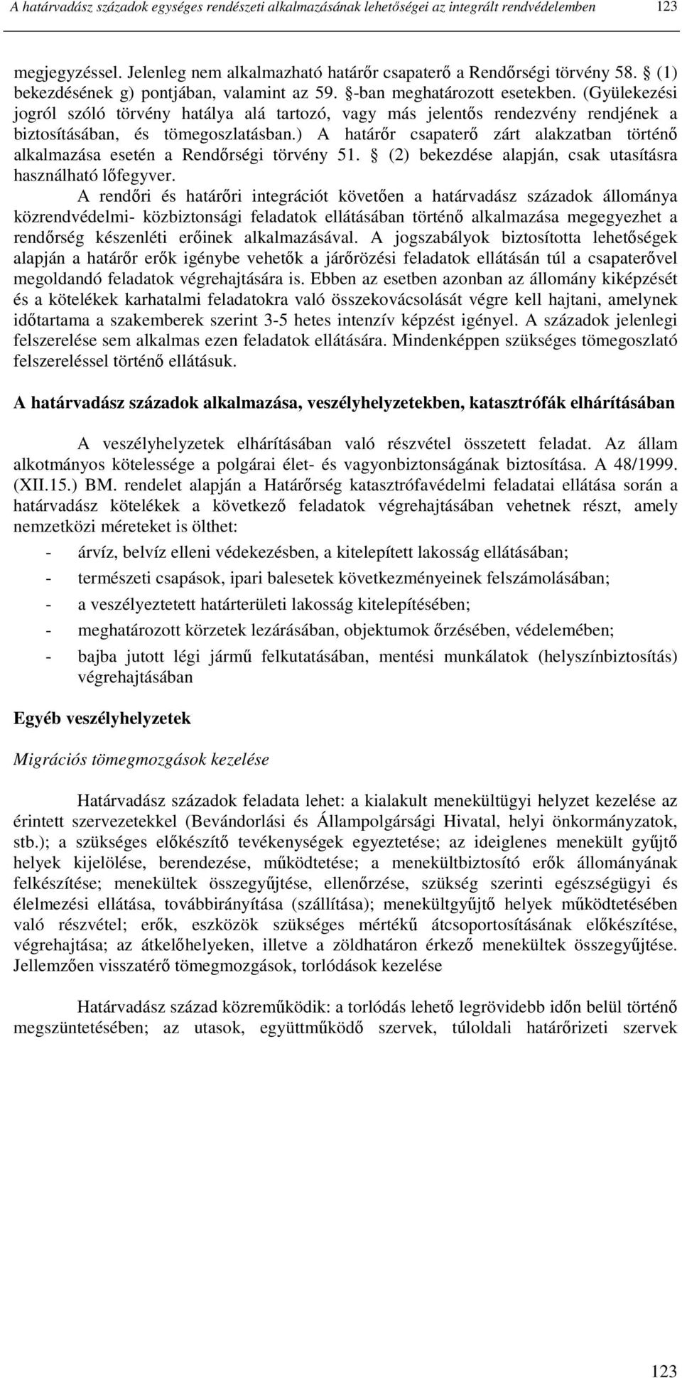 (Gyülekezési jogról szóló törvény hatálya alá tartozó, vagy más jelentıs rendezvény rendjének a biztosításában, és tömegoszlatásban.