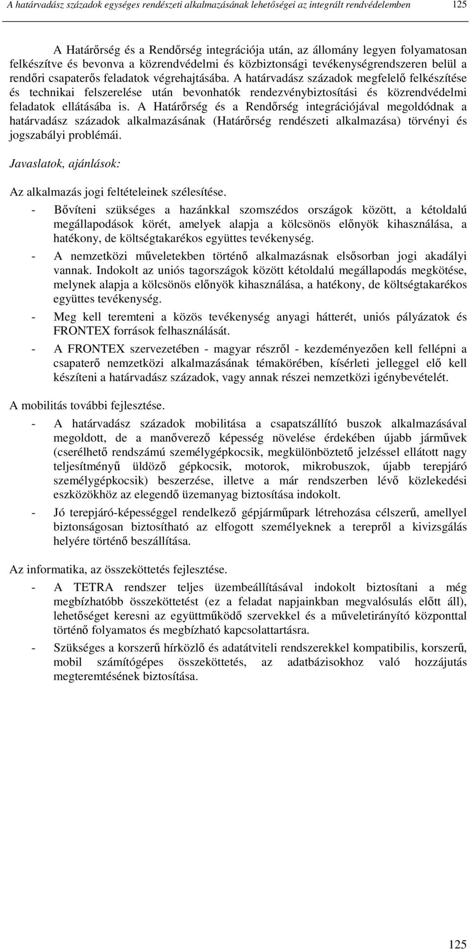 A határvadász századok megfelelı felkészítése és technikai felszerelése után bevonhatók rendezvénybiztosítási és közrendvédelmi feladatok ellátásába is.