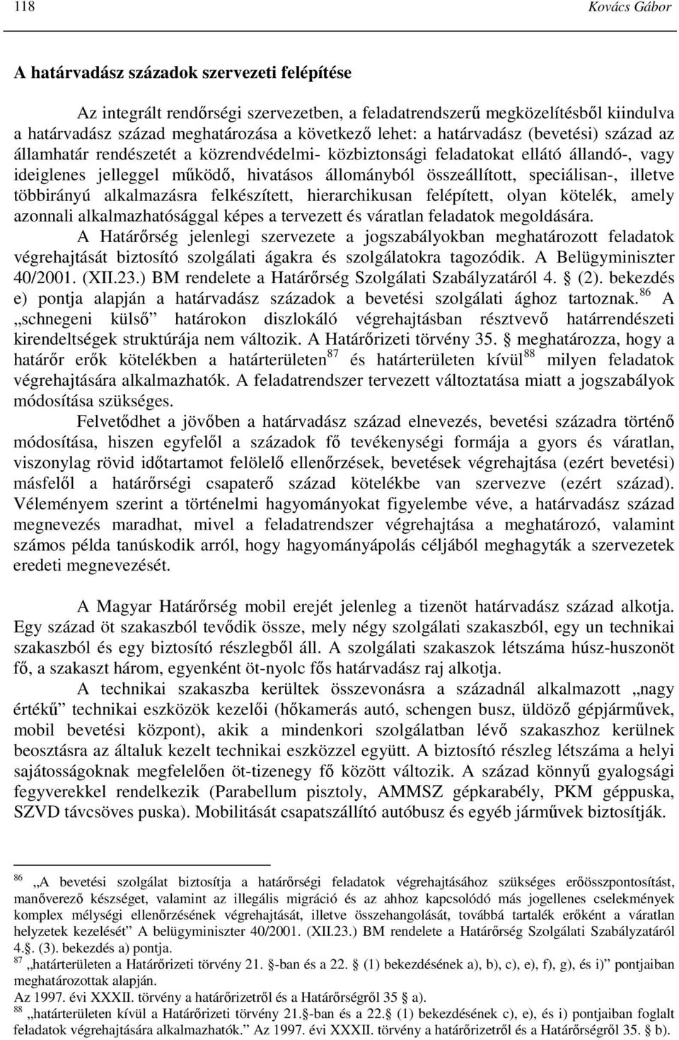 speciálisan-, illetve többirányú alkalmazásra felkészített, hierarchikusan felépített, olyan kötelék, amely azonnali alkalmazhatósággal képes a tervezett és váratlan feladatok megoldására.