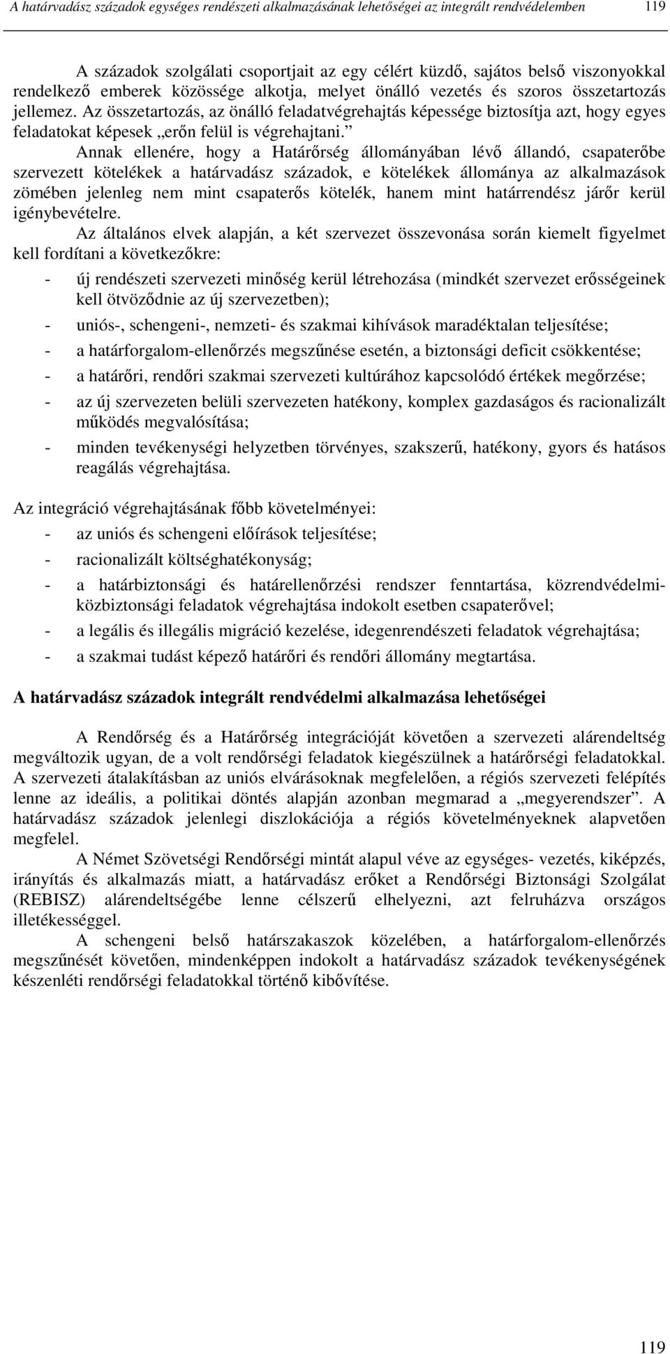 Az összetartozás, az önálló feladatvégrehajtás képessége biztosítja azt, hogy egyes feladatokat képesek erın felül is végrehajtani.