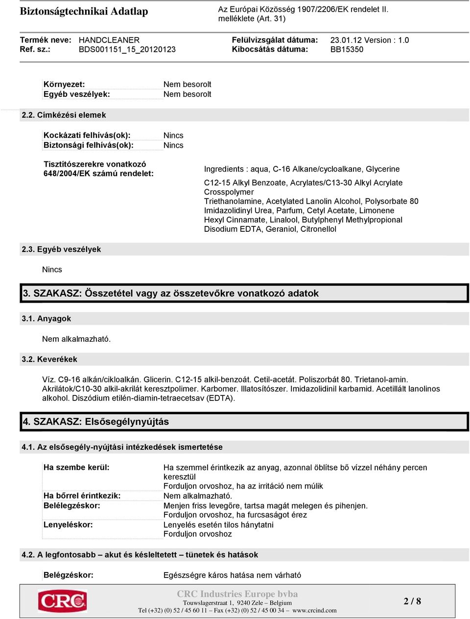 Alkyl Benzoate, Acrylates/C13-30 Alkyl Acrylate Crosspolymer Triethanolamine, Acetylated Lanolin Alcohol, Polysorbate 80 Imidazolidinyl Urea, Parfum, Cetyl Acetate, Limonene Hexyl Cinnamate,