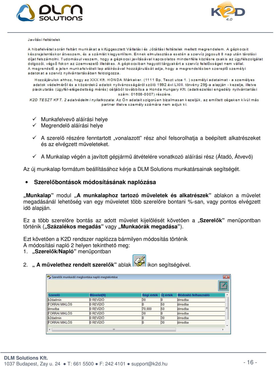 Szerelőbontások módosításának naplózása Munkalap modul A munkalaphoz tartozó műveletek és alkatrészek ablakon a művelet megadásánál lehetőség van egy műveletet több szerelőre bontani %-san, vagy