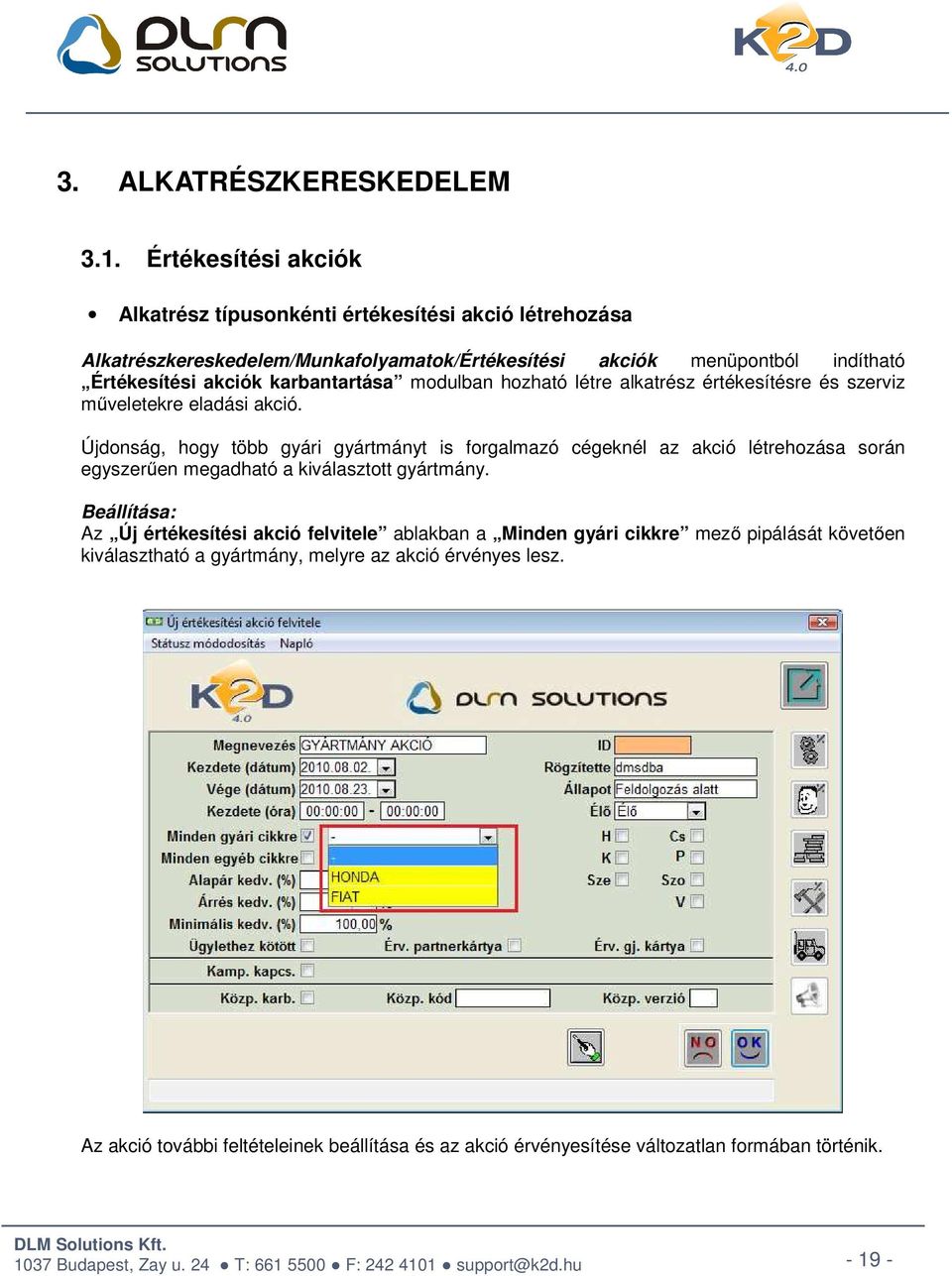 karbantartása modulban hozható létre alkatrész értékesítésre és szerviz műveletekre eladási akció.