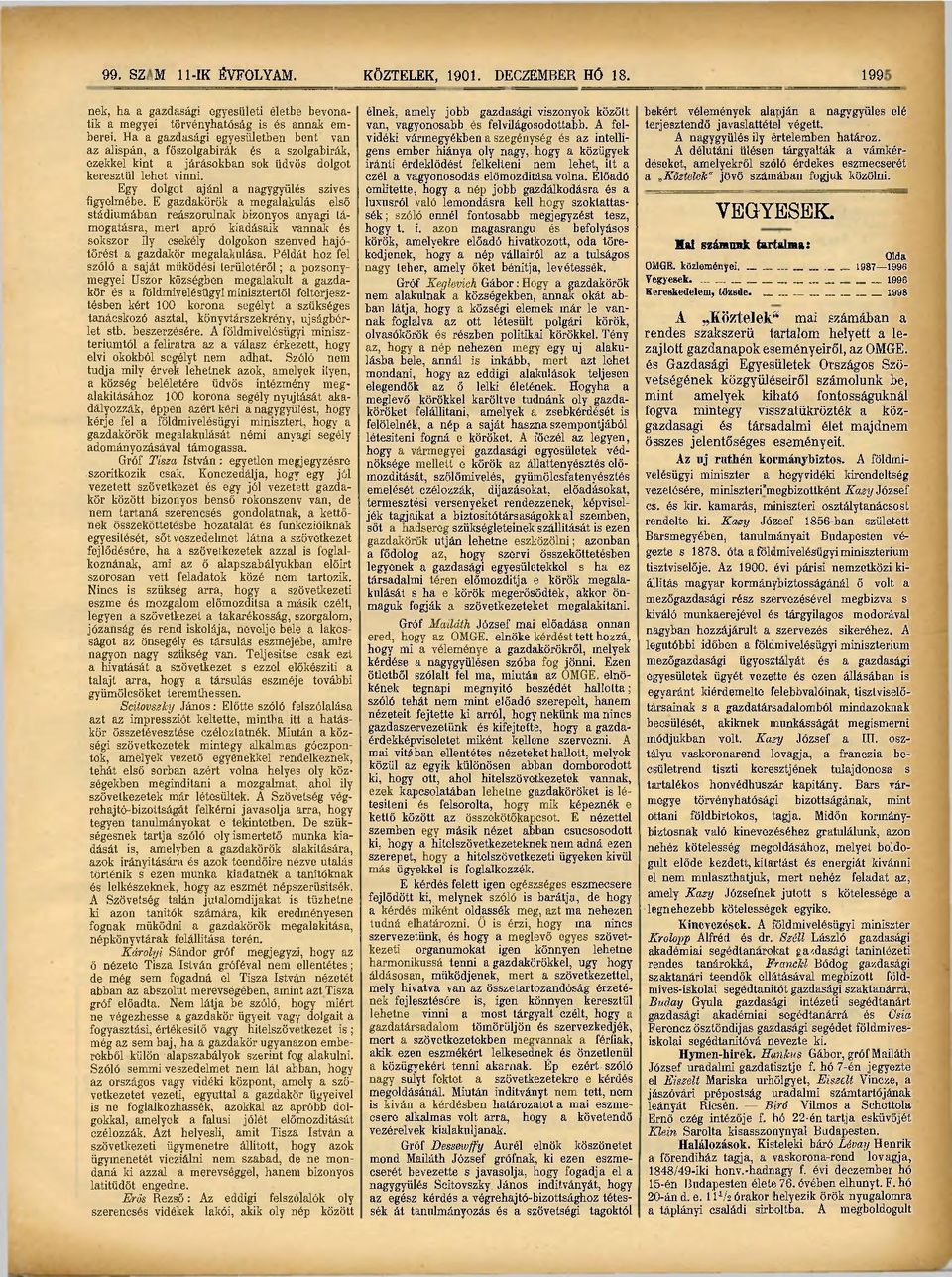 E gazdakörök a megalakulás első stádiumában reászorulnak bizonyos anyagi támogatásra, mert apró kiadásaik vannak és sokszor ily csekély dolgokon szenved hajótörést a gazdakör megalakulása.