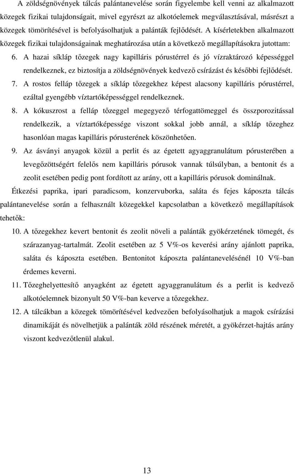 A hazai síkláp tızegek nagy kapilláris pórustérrel és jó vízraktározó képességgel rendelkeznek, ez biztosítja a zöldségnövények kedvezı csírázást és késıbbi fejlıdését. 7.