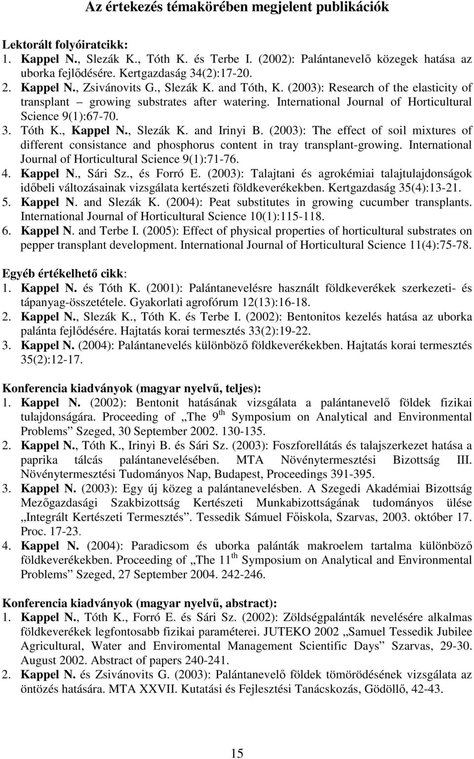 International Journal of Horticultural Science 9(1):67-70. 3. Tóth K., Kappel N., Slezák K. and Irinyi B.