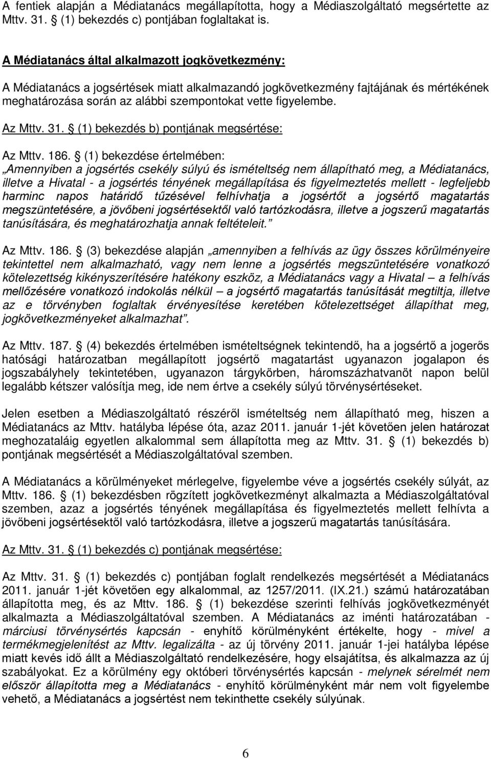 Az Mttv. 31. (1) bekezdés b) pontjának megsértése: Az Mttv. 186.