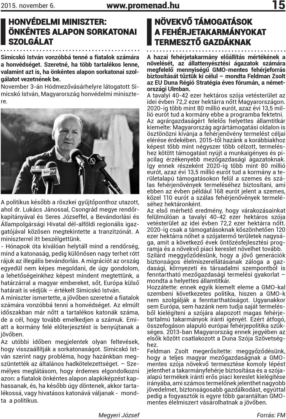 November 3-án Hódmezővásárhelyre látogatott Simicskó István, Magyarország honvédelmi minisztere. A politikus később a röszkei gyűjtőponthoz utazott, ahol dr.