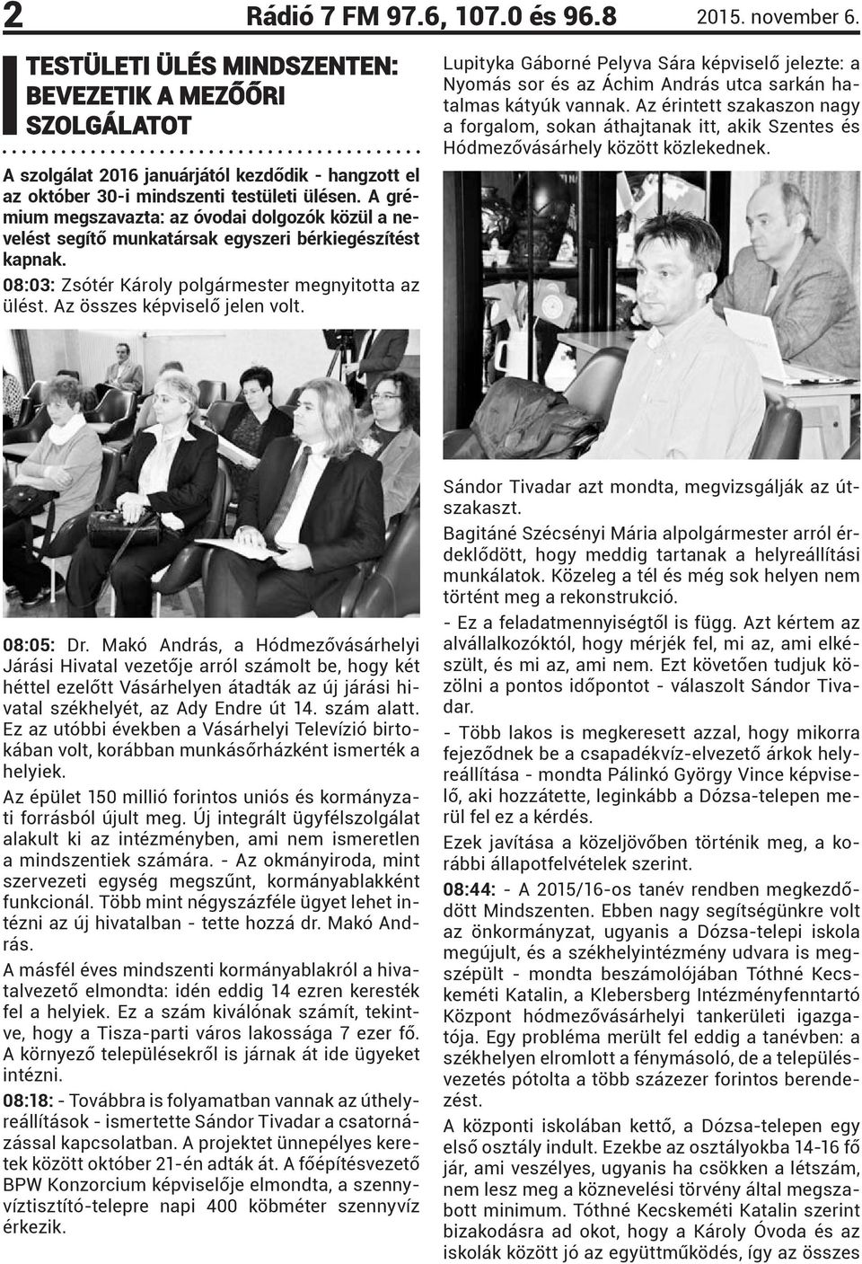 Lupityka Gáborné Pelyva Sára képviselő jelezte: a Nyomás sor és az Áchim András utca sarkán hatalmas kátyúk vannak.