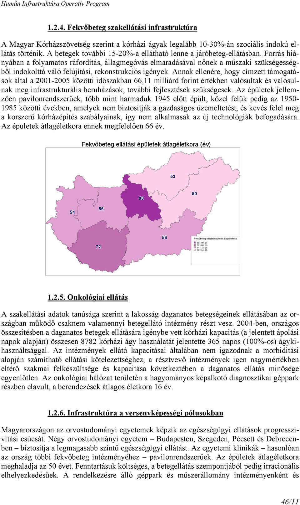 Forrás hiányában a folyamatos ráfordítás, állagmegóvás elmaradásával nőnek a műszaki szükségességből indokolttá váló felújítási, rekonstrukciós igények.