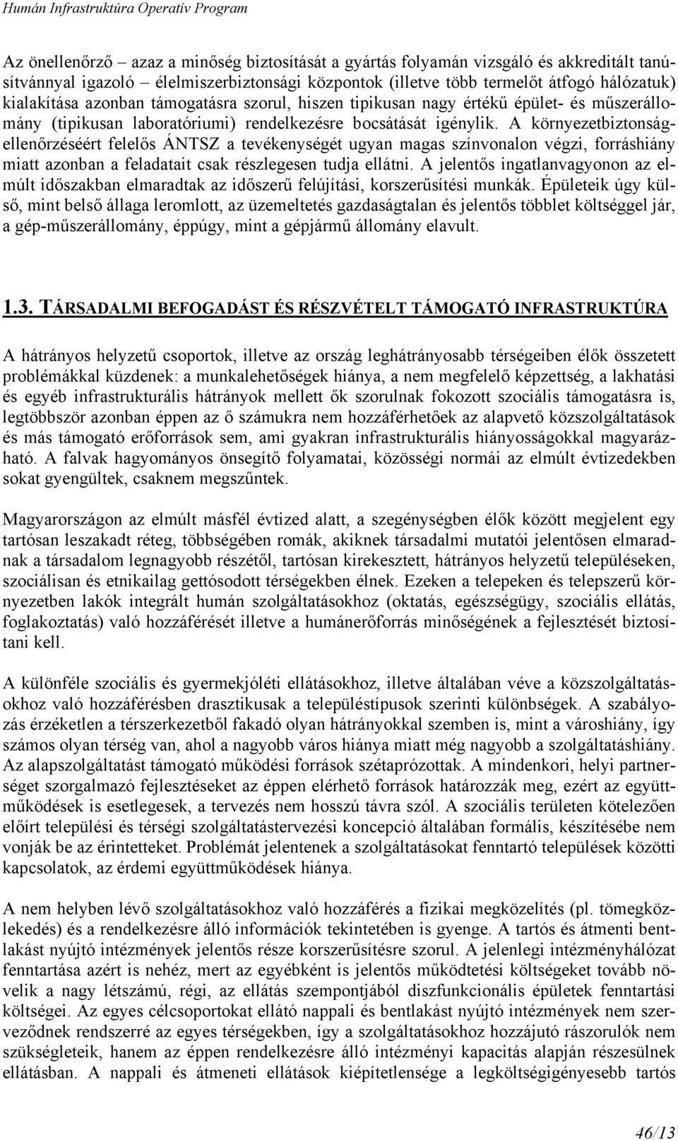 A környezetbiztonságellenőrzéséért felelős ÁNTSZ a tevékenységét ugyan magas színvonalon végzi, forráshiány miatt azonban a feladatait csak részlegesen tudja ellátni.