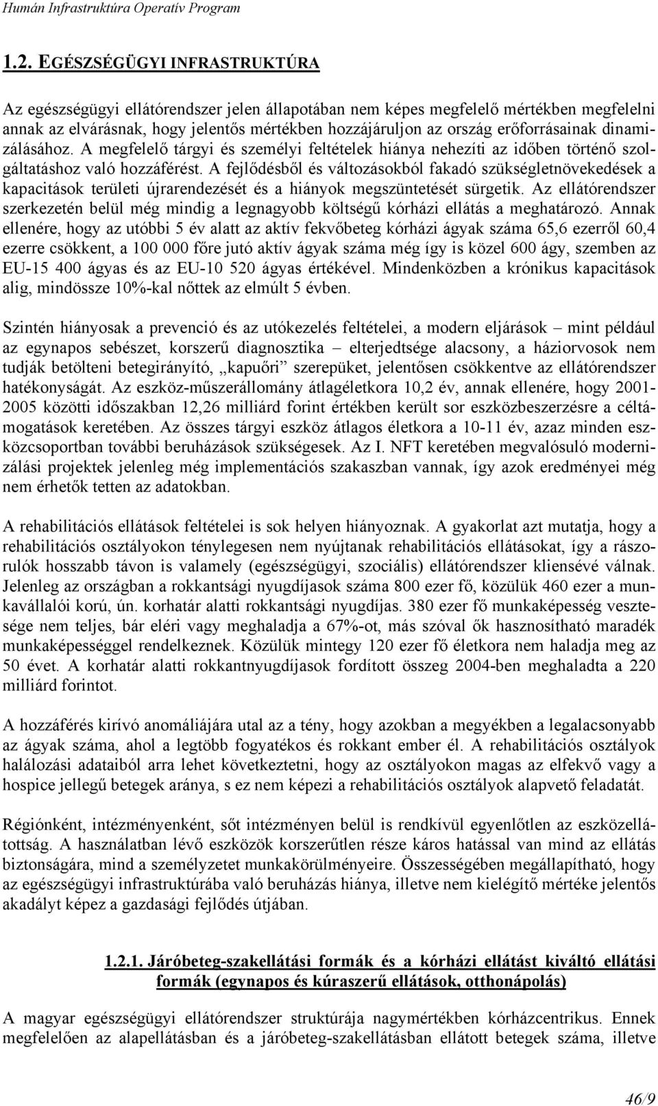 A fejlődésből és változásokból fakadó szükségletnövekedések a kapacitások területi újrarendezését és a hiányok megszüntetését sürgetik.