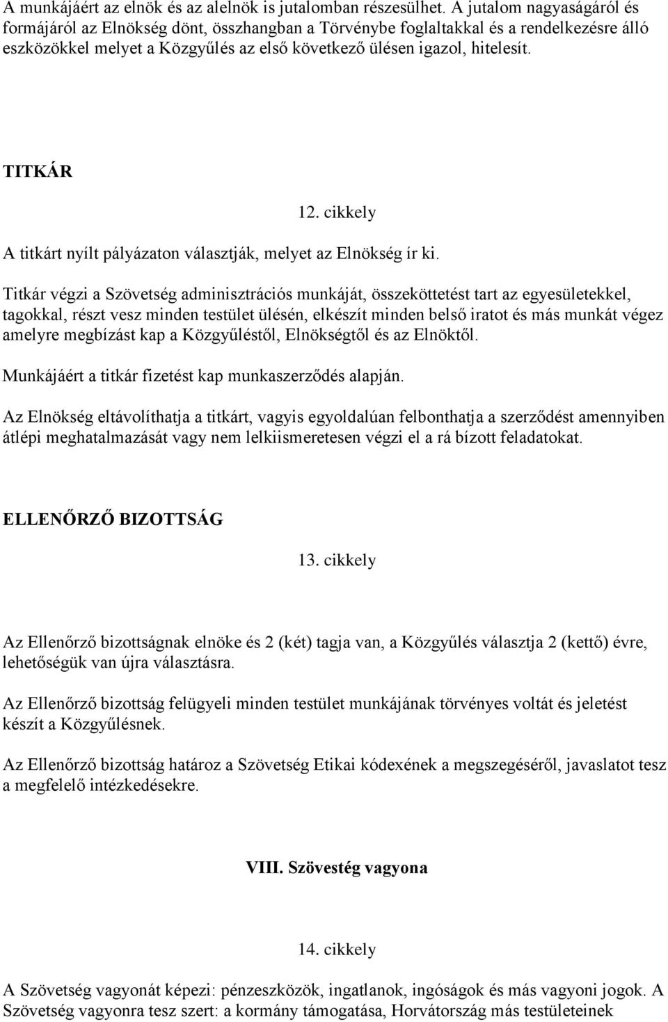 TITKÁR 12. cikkely A titkárt nyílt pályázaton választják, melyet az Elnökség ír ki.