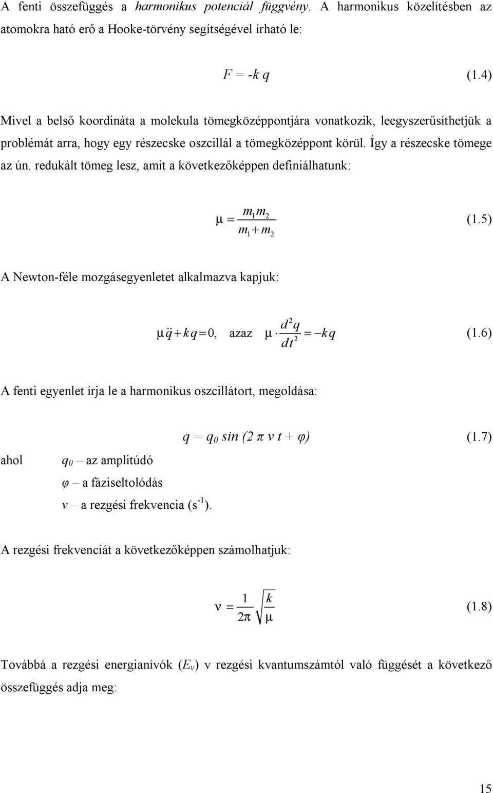 redukált tömeg lesz, amit a következőképpen definiálhatunk: mm 1 2 µ = m + m 1 2 (1.5) A Newton-féle mozgásegyenletet alkalmazva kapjuk: 2 dq µ q + kq= 0, azaz µ = kq (1.