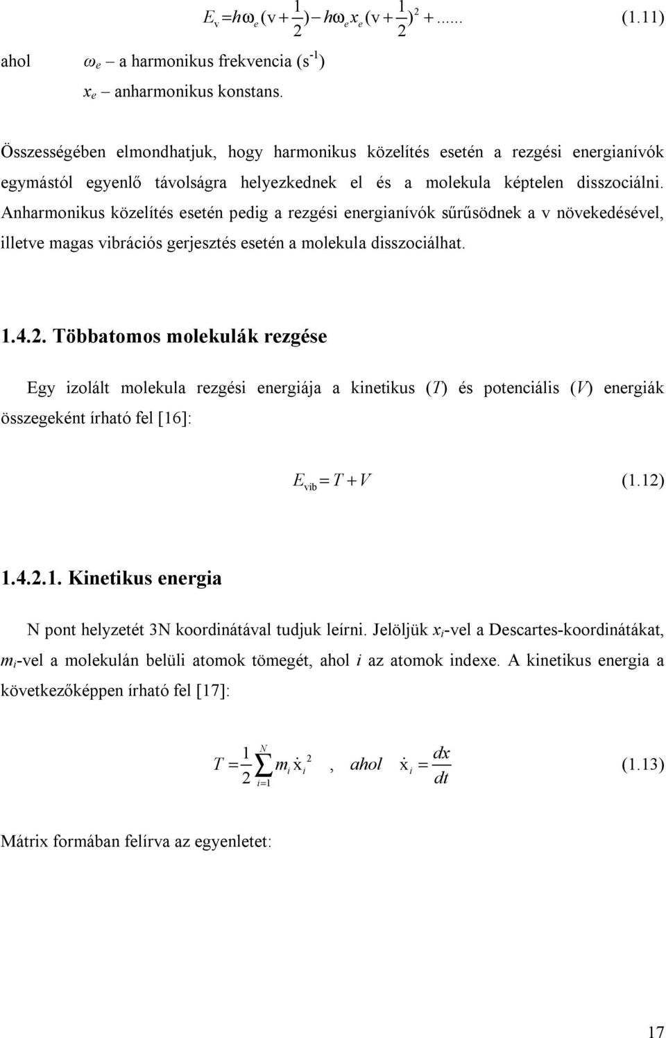 Anharmonikus közelítés esetén pedig a rezgési energianívók sűrűsödnek a v növekedésével, illetve magas vibrációs gerjesztés esetén a molekula disszociálhat. 1.4.2.
