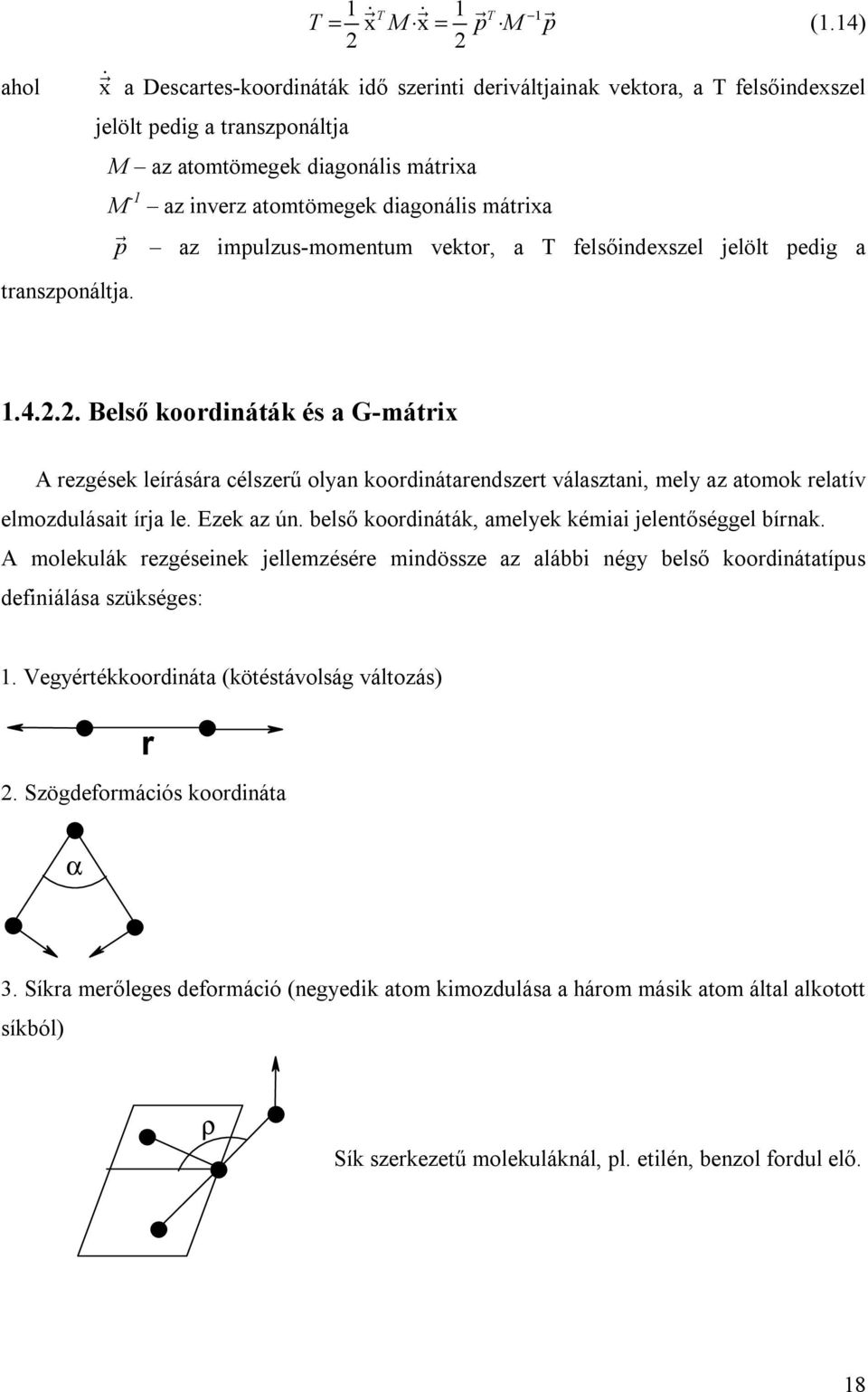 atomtömegek diagonális mátrixa p az impulzus-momentum vektor, a T felsőindexszel jelölt pedig a transzponáltja. 1.4.2.