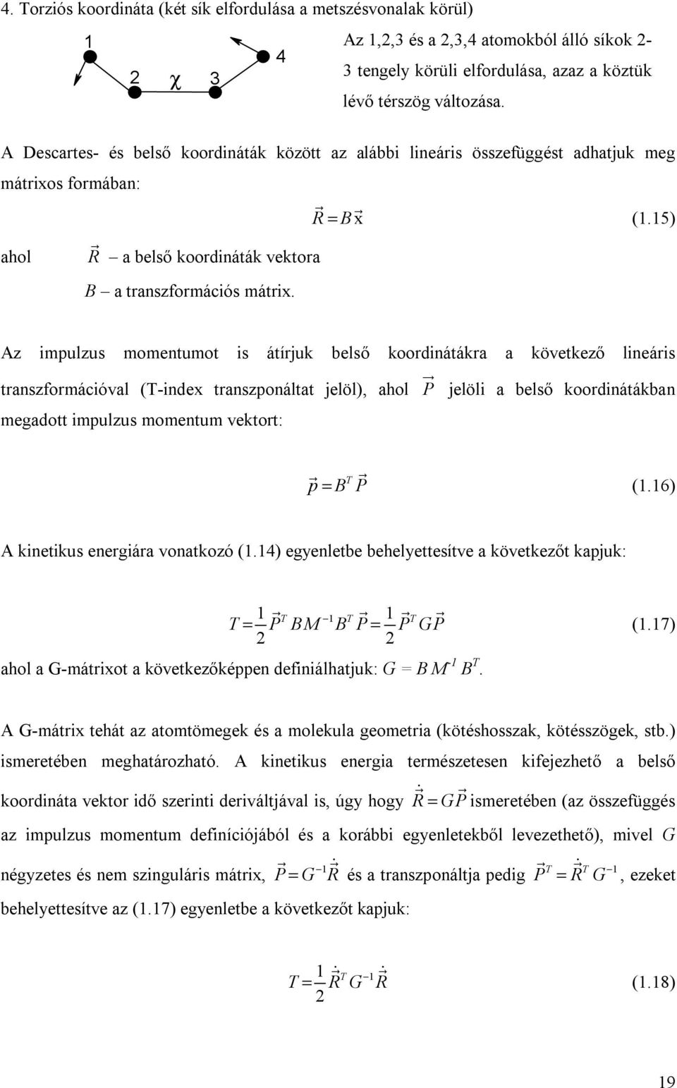 Az impulzus momentumot is átírjuk belső koordinátákra a következő lineáris transzformációval (T-index transzponáltat jelöl), ahol P jelöli a belső koordinátákban megadott impulzus momentum vektort:
