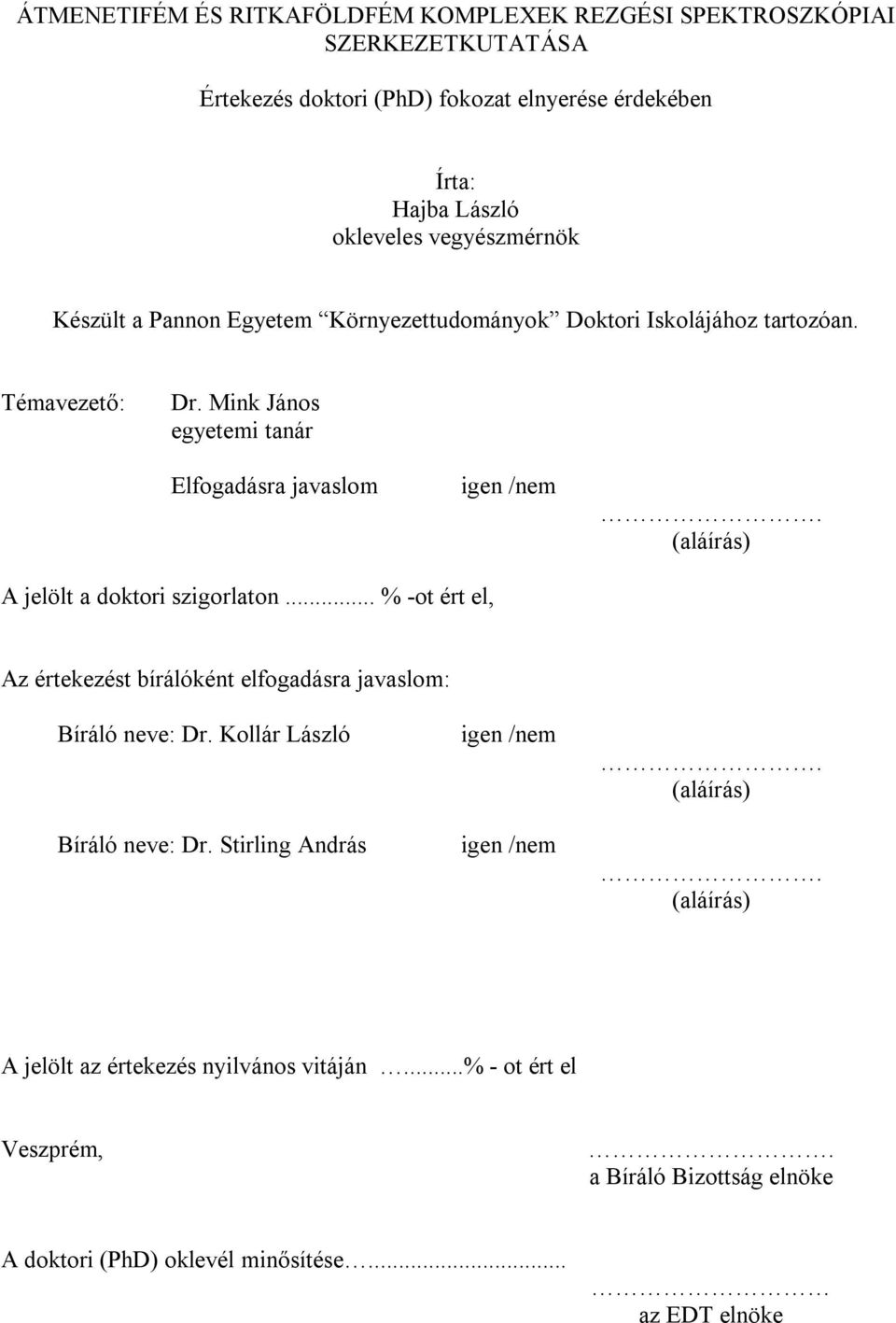 (aláírás) A jelölt a doktori szigorlaton... % -ot ért el, Az értekezést bírálóként elfogadásra javaslom: Bíráló neve: Dr. Kollár László Bíráló neve: Dr.