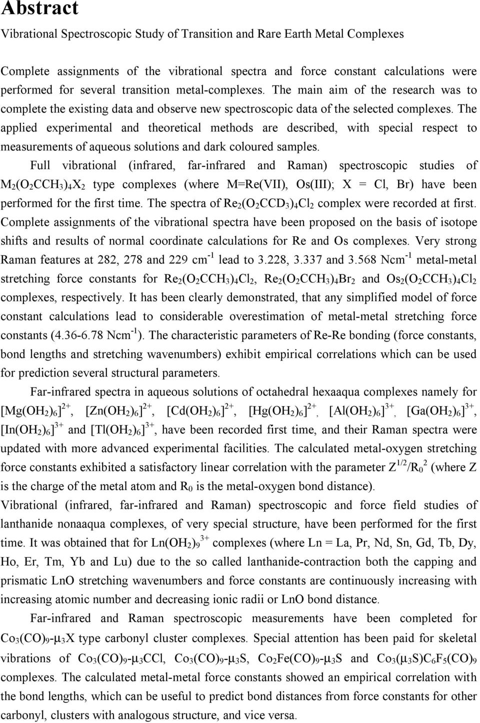 The applied experimental and theoretical methods are described, with special respect to measurements of aqueous solutions and dark coloured samples.