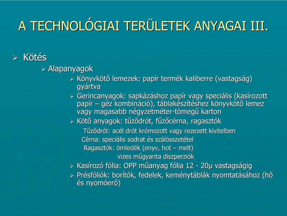ció), táblakt blakészítéshez shez könyvkk nyvkötő lemez vagy magasabb négyzetmn gyzetméter-tömegű karton Kötő anyagok: tűződrt drót, fűzőcérna, f ragasztók Tűződrót: acél l