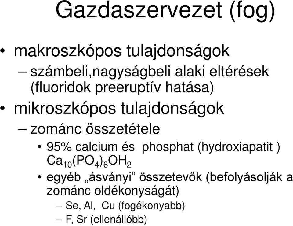 összetétele 95% calcium és phosphat (hydroxiapatit ) Ca 10 (PO 4 ) 6 OH 2 egyéb