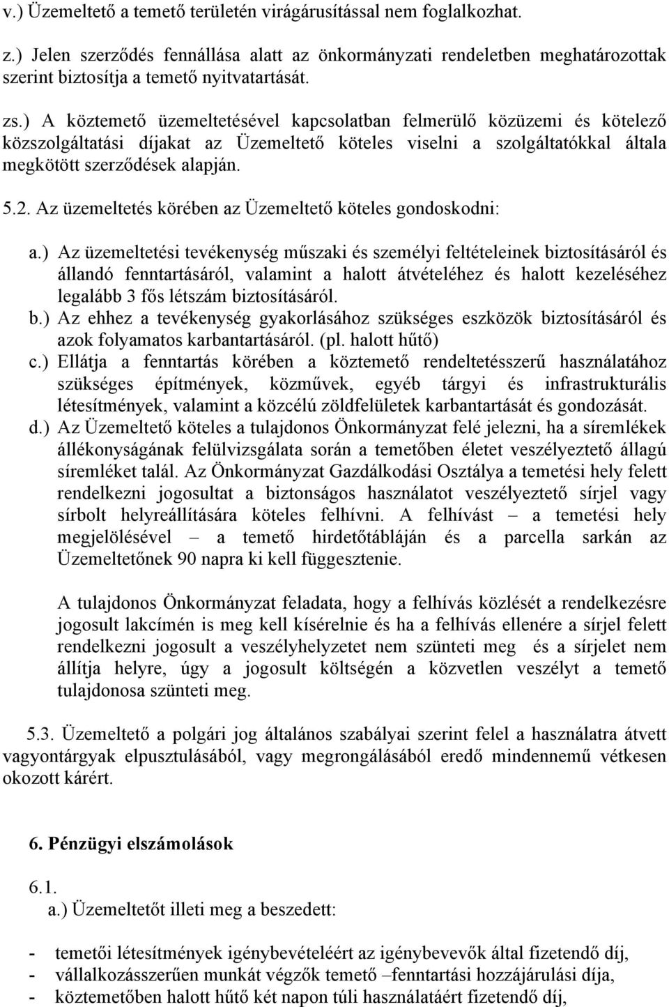 Az üzemeltetés körében az Üzemeltető köteles gondoskodni: a.