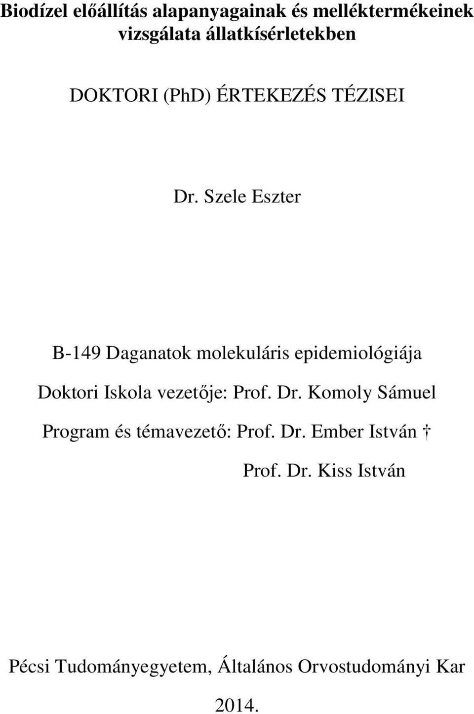 Szele Eszter B-149 Daganatok molekuláris epidemiológiája Doktori Iskola vezetője: Prof.