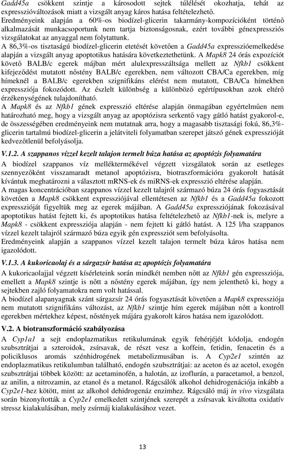 folytattunk. A 86,3%-os tisztaságú biodízel-glicerin etetését követően a Gadd45a expresszióemelkedése alapján a vizsgált anyag apoptotikus hatására következtethetünk.