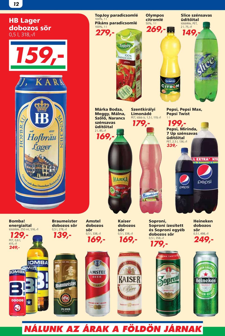 Pepsi, Mirinda, 7 Up szénsavas üdítôital PET, 2,5 l, 136,-/l 339,- Bomba!