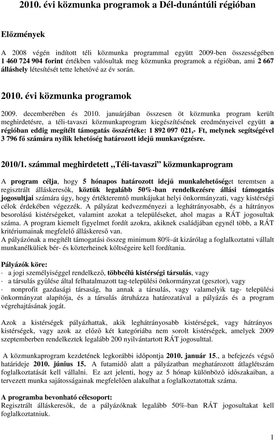 januárjában összesen öt közmunka program került meghirdetésre, a téli-tavaszi közmunkaprogram kiegészítésének eredményeivel együtt a régióban eddig megítélt támogatás összértéke: 1 892 97 21,- Ft,