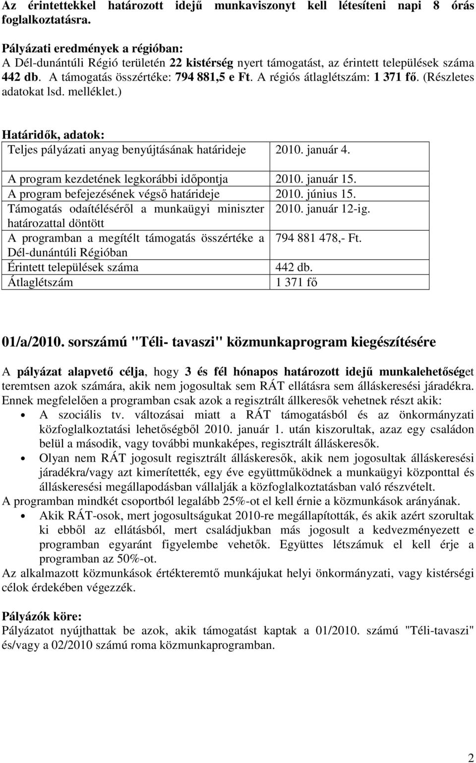 A régiós átlaglétszám: 1 371 fő. (Részletes adatokat lsd. melléklet.) Határidők, adatok: Teljes pályázati anyag benyújtásának határideje 2. január 4. A program kezdetének legkorábbi időpontja 2.