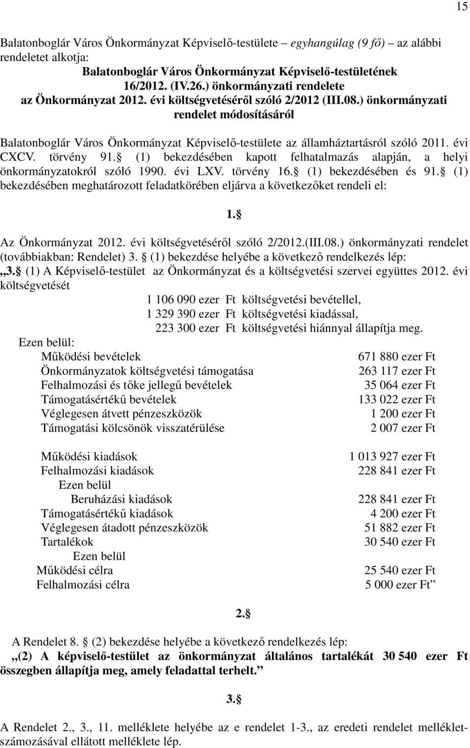 (1) bekezdésében kapott felhatalmazás alapján, a helyi önkormányzatokról szóló 1990. évi LXV. törvény 16. (1) bekezdésében és 91.