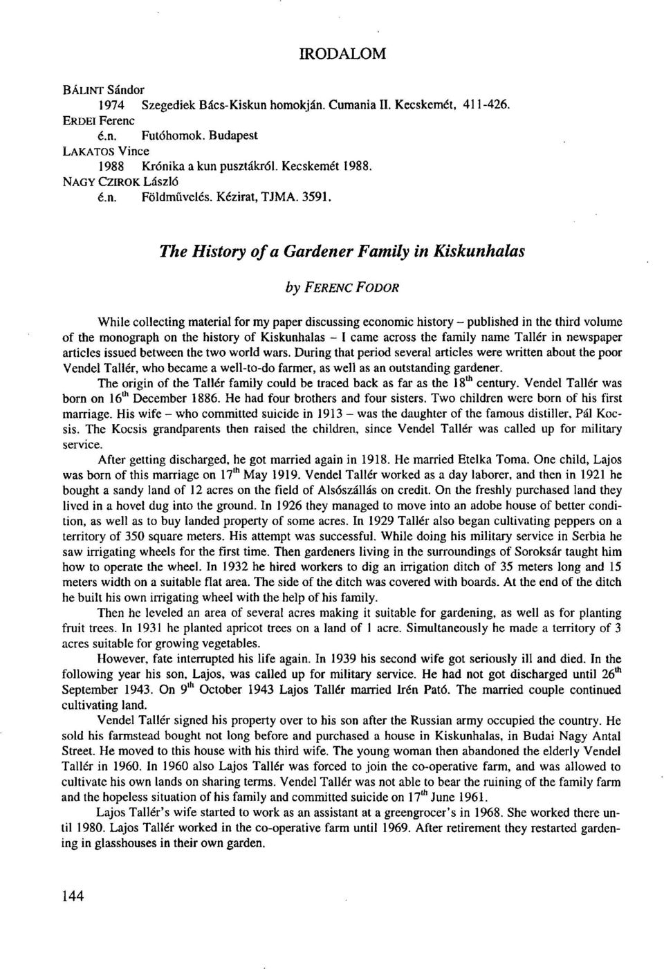 The History of a Gardener Family in Kiskunhalas by FERENC FODOR While collecting material for my paper discussing economic history - published in the third volume of the monograph on the history of