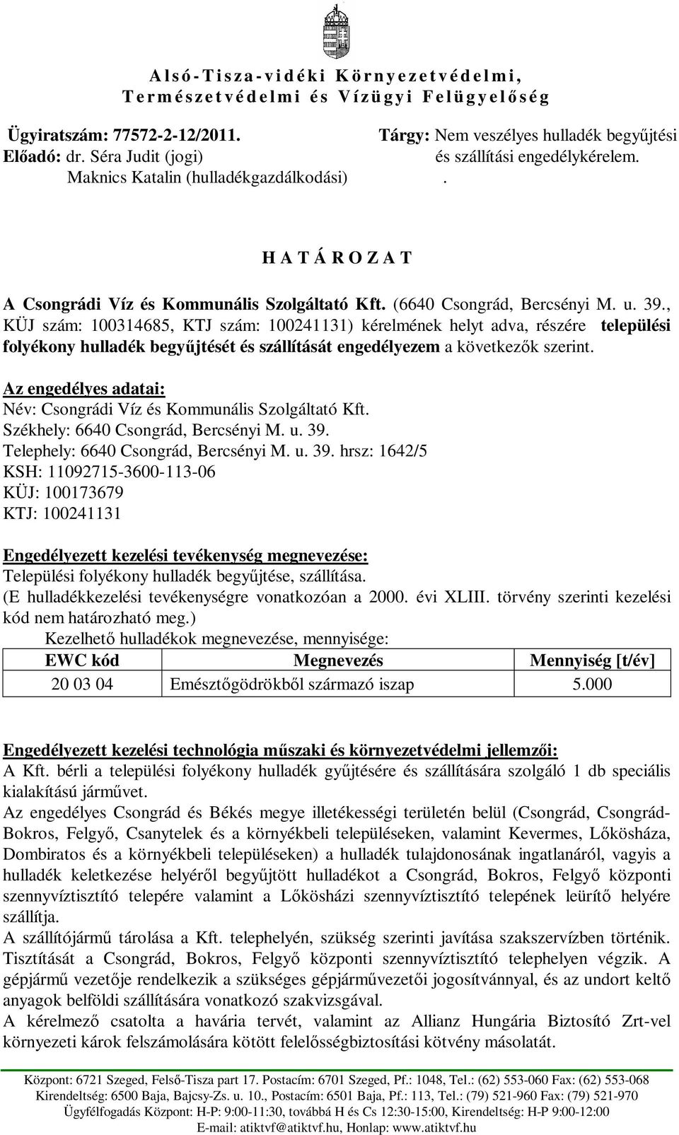 , KÜJ szám: 100314685, KTJ szám: 100241131) kérelmének helyt adva, részére települési folyékony hulladék begyjtését és szállítását engedélyezem a következk szerint.