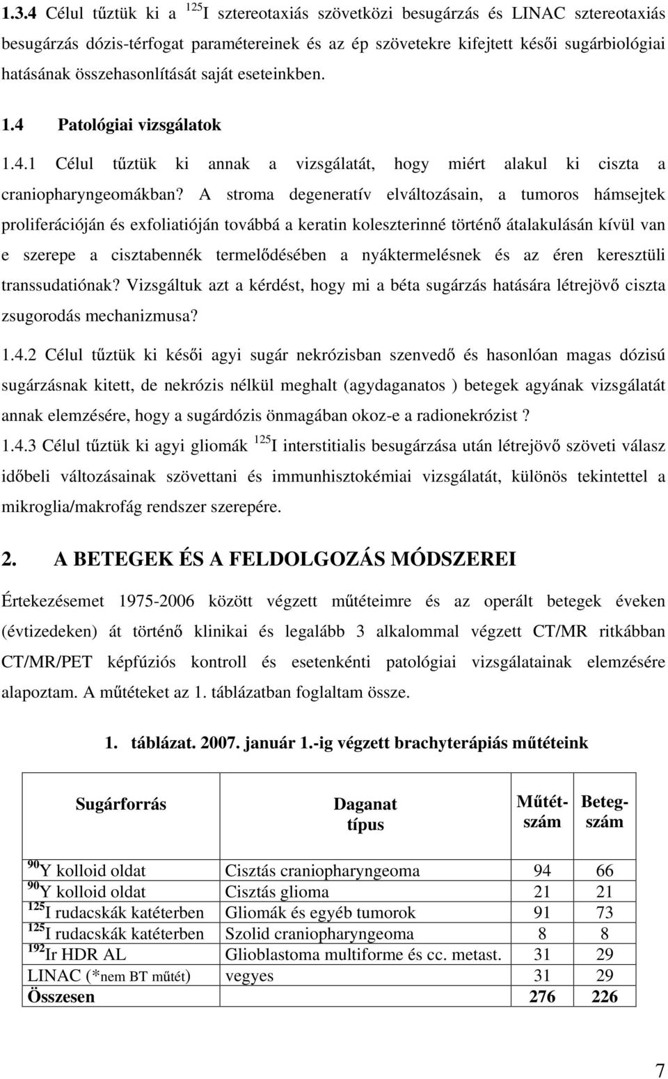 A stroma degeneratív elváltozásain, a tumoros hámsejtek proliferációján és exfoliatióján továbbá a keratin koleszterinné történ átalakulásán kívül van e szerepe a cisztabennék termel désében a