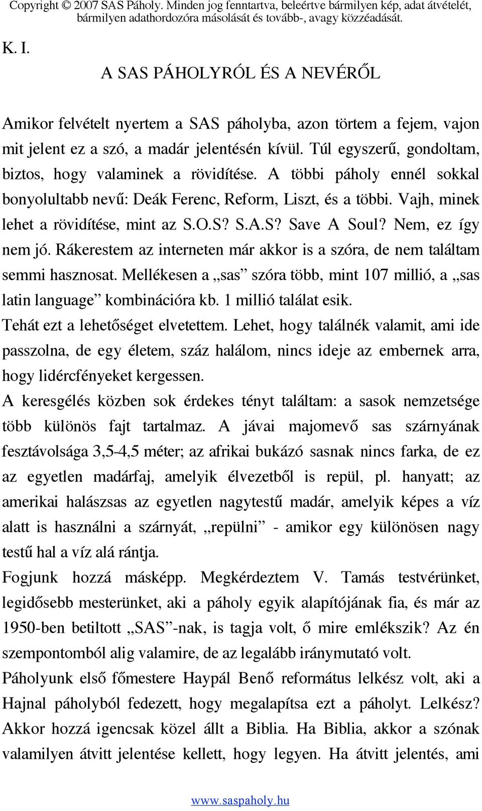 O.S? S.A.S? Save A Soul? Nem, ez így nem jó. Rákerestem az interneten már akkor is a szóra, de nem találtam semmi hasznosat.