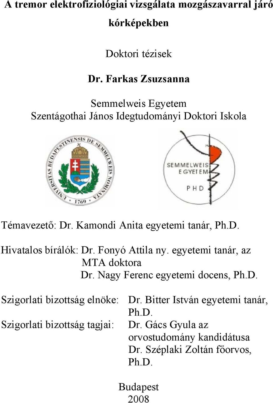 Kamondi Anita egyetemi tanár, Ph.D. Hivatalos bírálók: Dr. Fonyó Attila ny. egyetemi tanár, az MTA doktora Dr.