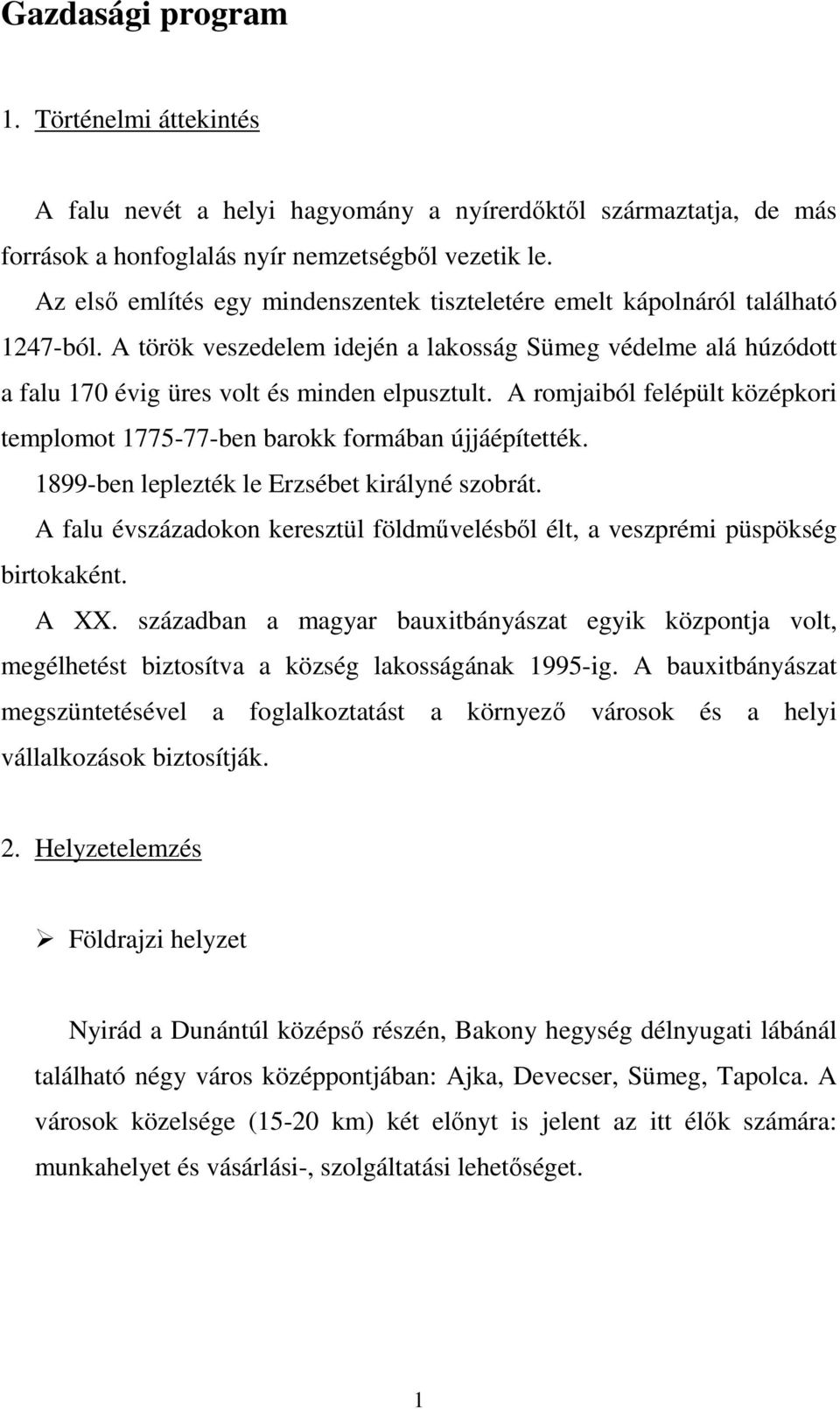 A romjaiból felépült középkori templomot 1775-77-ben barokk formában újjáépítették. 1899-ben leplezték le Erzsébet királyné szobrát.